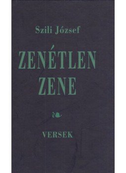 Szili József - Zenétlen zene Szili József - Zenétlen zene, 2019 antikvár könyv