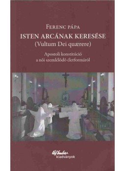 Ferenc pápa - Isten arcának keresése (Vultum Dei quaerere) Ferenc pápa - Isten arcának keresése (Vultum Dei quaerere), Budapest 2019 antikvár könyv