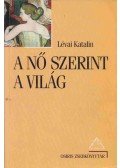 Lévai Katalin - A nő szerint a világ