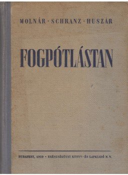 Dr. Molnár László, Dr. Schranz Dénes, Dr. Huszár György - Fogpótlástan Dr. Molnár László, Dr. Schranz Dénes, Dr. Huszár György - Fogpótlástan, Budapest 1950 antikvár könyv