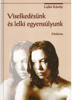 Lajkó Károly - Viselkedésünk és lelki egyensúlyunk Lajkó Károly - Viselkedésünk és lelki egyensúlyunk, Budapest 2005 antikvár könyv