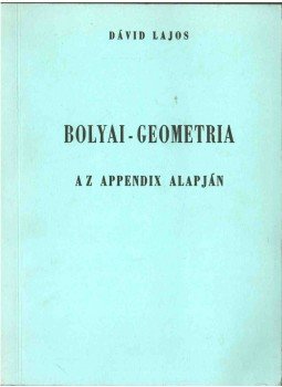 Dávid Lajos - Bolyai-geometria az Appendix alapján Dávid Lajos - Bolyai-geometria az Appendix alapján, 0 antikvár könyv