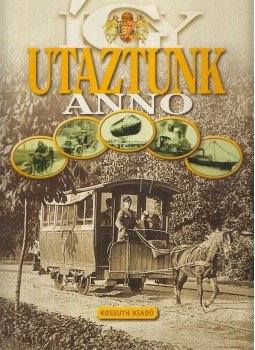 Rappai Zsuzsa - Így utaztunk anno Rappai Zsuzsa - Így utaztunk anno, Budapest 2007 antikvár könyv