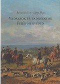 Bányai Balázs,Sánta Ákos - Vadászok és vadászatok Fejér megyében (dedikált)