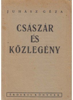 Juhász Géza - Császár és közlegény Juhász Géza - Császár és közlegény, 0 antikvár könyv
