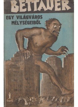 Hugo Bettauer - Egy világváros mélységeiből Hugo Bettauer - Egy világváros mélységeiből, Budapest 1927 antikvár könyv