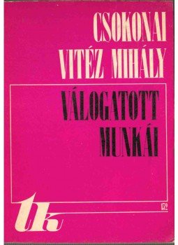 V. Szendrei Júlia, Csokonai Vitéz Mihály - Csokonai Vitéz Mihály válogatott munkái, Kolozsvár 1973 antikvár könyv