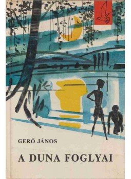 Gerő János - A Duna foglyai Gerő János - A Duna foglyai, Budapest 1968 antikvár könyv