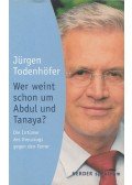 Jürgen Todenhöfer - Wer weint schon um Abdul und Tanaya