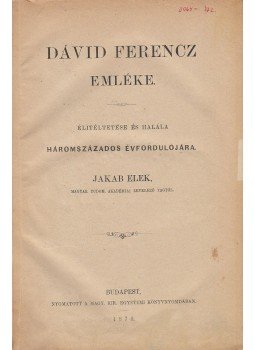 Jakab Elek - Dávid Ferencz emléke Jakab Elek - Dávid Ferencz emléke, Budapest 1879 antikvár könyv