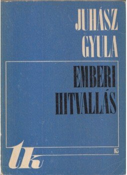 Juhász Gyula - Emberi hitvallás Juhász Gyula - Emberi hitvallás, Kolozsvár-Napoca 1975 antikvár könyv