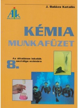 J. Balázs Katalin - Kémia munkafüzet 8. J. Balázs Katalin - Kémia munkafüzet 8., Celldömölk 2008 antikvár könyv