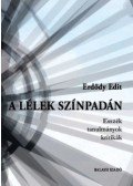 Erdődy Edit - A lélek színpadán - Esszék, tanulmányok, kritikák