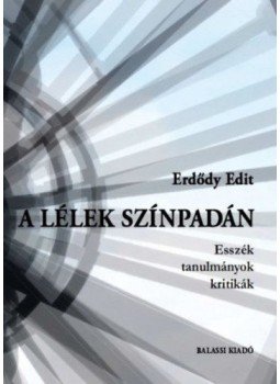 Erdődy Edit - A lélek színpadán - Esszék, tanulmányok, kritikák Erdődy Edit - A lélek színpadán - Esszék, tanulmányok, kritikák, null 2019 antikvár könyv