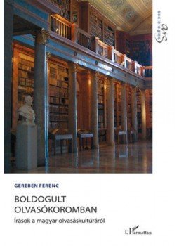 Gereben Ferenc - Boldogult olvasókoromban - Írások a magyar olvasáskultúráról Gereben Ferenc - Boldogult olvasókoromban - Írások a magyar olvasáskultúráról, null 2019 antikvár könyv