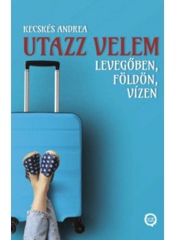 Kecskés Andrea - Utazz velem levegőben, földön, vízen Kecskés Andrea - Utazz velem levegőben, földön, vízen, null 2019 antikvár könyv