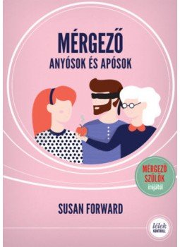 Susan Forward - Mérgező anyósok és apósok Susan Forward - Mérgező anyósok és apósok, null 2019 antikvár könyv