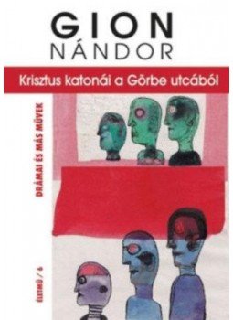 Gion Nándor - Krisztus katonái a Görbe utcából Gion Nándor - Krisztus katonái a Görbe utcából, Budapest 2019 antikvár könyv