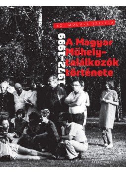 Sz. Molnár Szilvia - A Magyar Műhely-találkozók története - 1972-1999, null 2019 antikvár könyv
