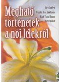 Jack Canfield,Jennifer Read Hawthorne - Megható történetek a női lélekről