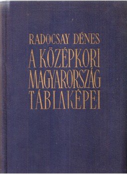 Radocsay Dénes - A középkori Magyarország táblaképei Radocsay Dénes - A középkori Magyarország táblaképei, Budapest 1955 antikvár könyv
