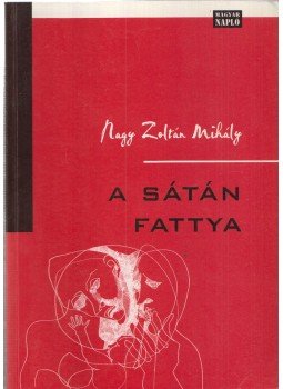 Nagy Zoltán Mihály - A sátán fattya (dedikált) Nagy Zoltán Mihály - A sátán fattya (dedikált), Budapest 2003 antikvár könyv