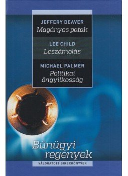 Jeffery Deaver, Lee Child, Michael Palmer - Magányos patak / Leszámolás / Politikai öngyilkosság Jeffery Deaver, Lee Child, Michael Palmer - Magányos patak / Leszámolás / Politikai öngyilkosság, Budapest 2017 antikvár könyv