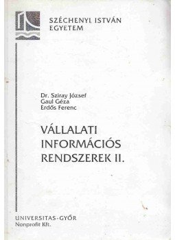 Sziray József, Gaul Géza, Erdős Ferenc - Vállalati információs rendszerek II. Sziray József, Gaul Géza, Erdős Ferenc - Vállalati információs rendszerek II., Győr 2006 antikvár könyv
