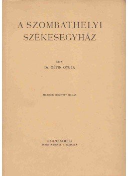 Géfin Gyula - A Szombathelyi Székesegyház, Szombathely 1945 antikvár könyv