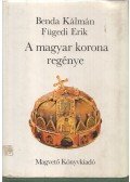 Benda Kálmán,Fügedi Erik - A magyar korona regénye (dedikált)
