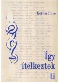 Kőrösi Imre - Így ítélkeztek ti (dedikált)