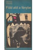 Vadász Ferenc - Föld alól a fénybe vadász