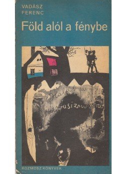 Vadász Ferenc - Föld alól a fénybe vadász Vadász Ferenc - Föld alól a fénybe vadász, 1969 antikvár könyv