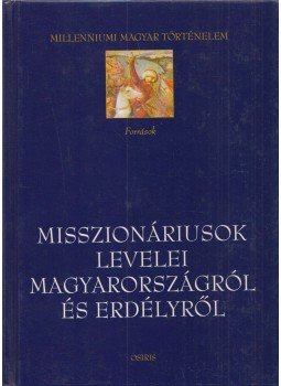 Tóth István György - Misszionáriusok levelei Magyarországról és Erdélyről Tóth István György - Misszionáriusok levelei Magyarországról és Erdélyről, Budapest 2004 antikvár könyv