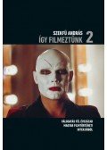 Szekfű András - Így filmeztünk 2. - Válogatás fél évszázad magyar filmtörténeti interjúiból