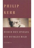 Philip Kerr - Durch den Spiegel ein dunkles Bild