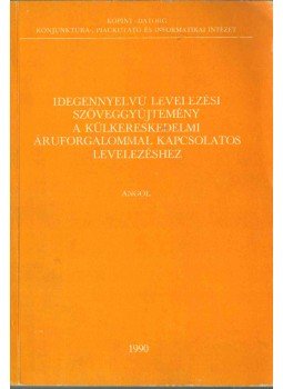 Takács Imréné (szerk.) - Idegennyelvű levelezési szöveggyűjtemény a külkereskedelmi áruforgalommal kapcsolatos levelezéshez (angol),  1990 antikvár könyv