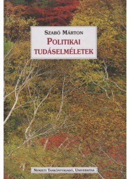 Szabó Márton - Politikai Tudáselméletek Szabó Márton - Politikai Tudáselméletek, Budapest 1998 antikvár könyv