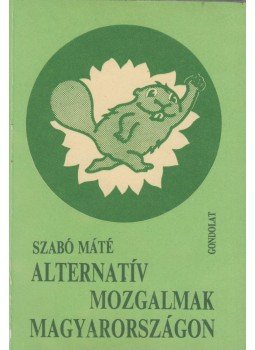 Szabó Máté - Alternatív mozgalmak Magyarországon Szabó Máté - Alternatív mozgalmak Magyarországon, Budapest 1993 antikvár könyv