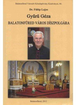 Fülöp Lajos - Gyűrű Géza Balatonfüred város díszpolgára, Balatonfüred 2012 antikvár könyv