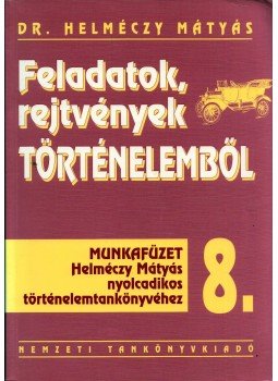 Helméczy Mátyás - Feladatok rejtvények történelemből 8., Budapest 2004 antikvár könyv