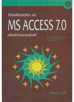 Kovács Tivadar, Kovácsné Cohner Judit, Ozsváth Miklós - Adatkezelés az MS ACCESS 7.0 alkalmazásával Kovács Tivadar, Kovácsné Cohner Judit, Ozsváth Miklós - Adatkezelés az MS ACCESS 7.0 alkalmazásával, Budapest 2002 antikvár könyv