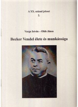 Varga István, Oláh János - Becker Vendel élete és munkássága Varga István, Oláh János - Becker Vendel élete és munkássága, 1999 antikvár könyv