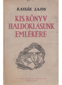 Kassák Lajos - Kis könyv haldoklásunk emlékére, Budapest 1945 antikvár könyv