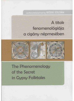 Bódis Zoltán - A titok fenomenológiája a cigány népmesében - The Phenomenology of the Secret in Gypsy Folktales, Debrecen 2015 antikvár könyv