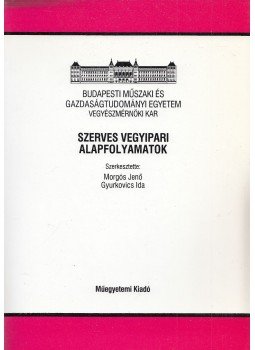 Morgós Jenő (szerk.), Gyurkovics Ida (szerk.) - Szerves vegyipari alapfolyamatok Morgós Jenő (szerk.), Gyurkovics Ida (szerk.) - Szerves vegyipari alapfolyamatok, Budapest 2002 antikvár könyv