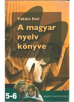 Takács Etel - A magyar nyelv könyve 5-6. Takács Etel - A magyar nyelv könyve 5-6., Budapest 2009 antikvár könyv