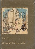 Rácz Béla - A tanúk hallgatnak