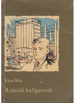 Rácz Béla - A tanúk hallgatnak Rácz Béla - A tanúk hallgatnak, null 1965 antikvár könyv