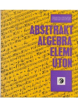 Fried Ervin - Absztrakt algebra - elemi úton Fried Ervin - Absztrakt algebra - elemi úton, Budapest 1975 antikvár könyv
